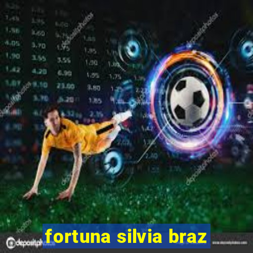 fortuna silvia braz